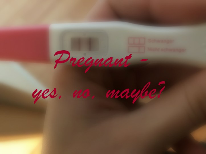 Pregnant? Yes, no, maybe?
